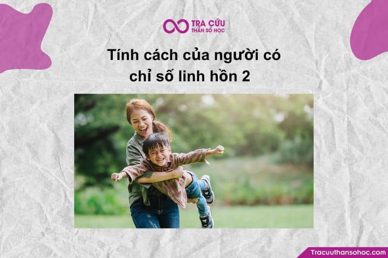 Chỉ số Linh hồn 2 có tính cách nội tâm xoay quanh các yếu tố về Hòa hợp, Hợp tác, và Nhạy cảm.