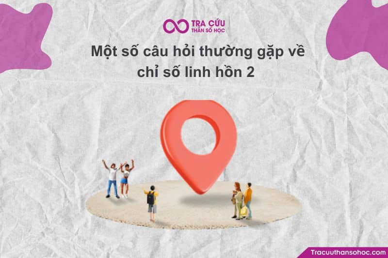 Một số câu hỏi thường gặp về chỉ số linh hồn 2