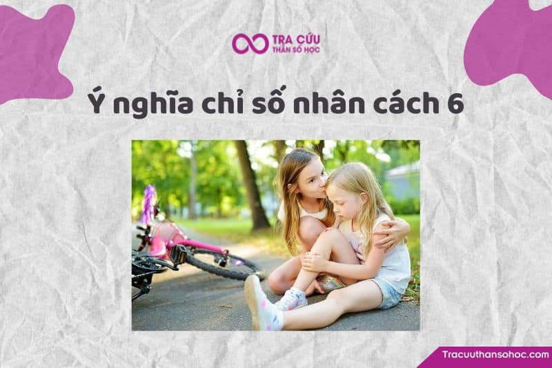 Chỉ số nhân cách 6 - Thích quan tâm, chăm sóc