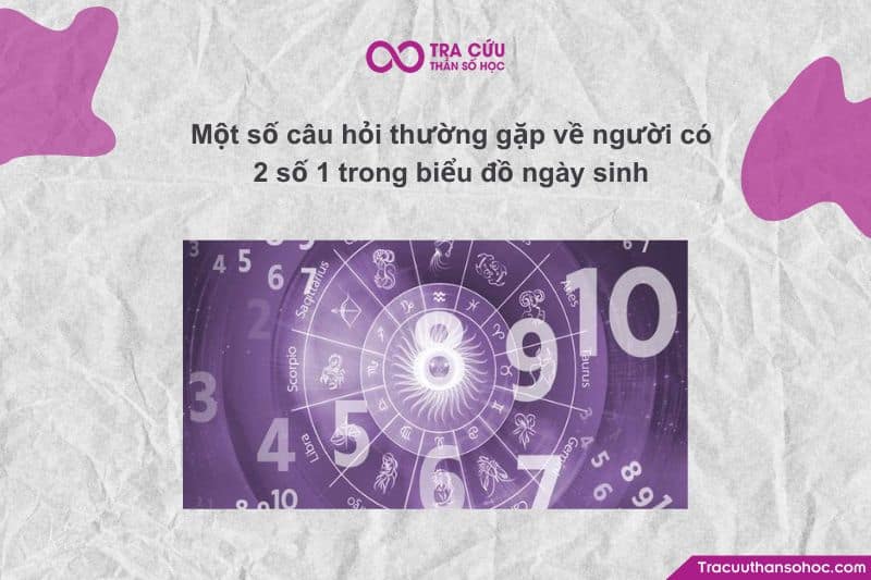 Một số câu hỏi thường gặp về người có 2 số 1 trong biểu đồ ngày sinh