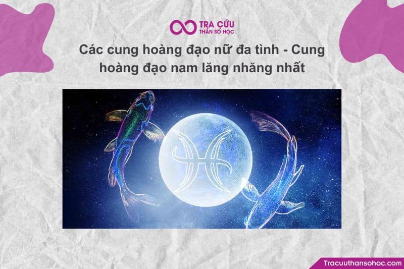 Trong tình yêu, có người chung thủy sắt son, nhưng cũng có những cung hoàng đạo mang tính cách đa tình – dễ rung động hoặc lăng nhăng – khó ổn định.