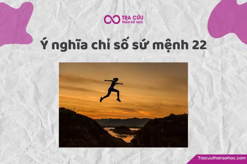 Chỉ số sứ mệnh 22 là gì? Chỉ số sứ mệnh 22 là gì?