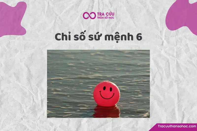 Chỉ số sứ mệnh 6 là gì? Đặc điểm tính cách, tình duyên và sự nghiệp như thế nào? 1 Chỉ số sứ mệnh 6 là gì? Đặc điểm của người có sứ mệnh số 6 như thế nào?